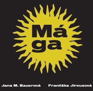 O vzniku knihy Mága spoluautorek Jany M. Bauerové a Františky Jirousové